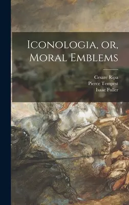 Iconologia, alebo morálne emblémy - Iconologia, or, Moral Emblems