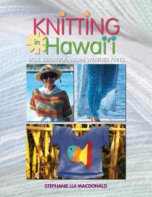 Pletenie na Havaji: Jednoduché, krásne úplety na teplé počasie - Knitting in Hawaii: Easy, Beautiful Warm Weather Knits