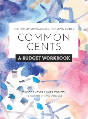 Obyčajné centy: Úplne prístupné, nie strašidelné príručky - Common Cents: A Budget Workbook - The Totally Approachable, Not-Scary Guides