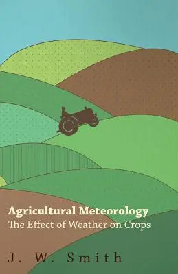 Poľnohospodárska meteorológia, vplyv počasia na plodiny - Agricultural Meteorology, The Effect Of Weather On Crops