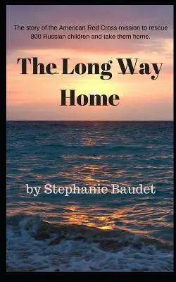 Dlhá cesta domov: Skutočný príbeh misie amerického Červeného kríža, ktorej cieľom bolo zachrániť 800 ruských detí a vziať ich domov. - The Long Way Home: The true story of the American Red Cross mission to rescue 800 Russian children and take them home.