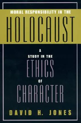 Morálna zodpovednosť v holokauste: Štúdia o etike charakteru - Moral Responsibility in the Holocaust: A Study in the Ethics of Character