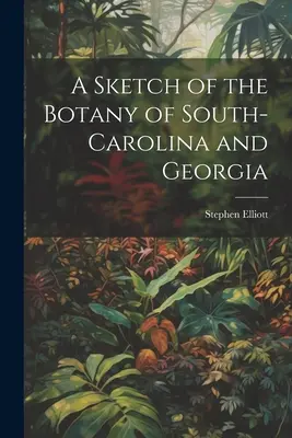 Náčrt botaniky Južnej Karolíny a Georgie - A Sketch of the Botany of South-Carolina and Georgia