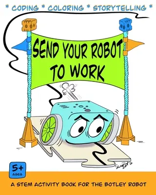 Pošlite svojho robota do práce: A Coding & Coloring Book for the Botley Robot - Send Your Robot to Work: A Coding & Coloring Book for the Botley Robot