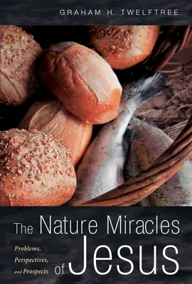 The Nature Miracles of Jesus: Problémy, perspektívy a vyhliadky - The Nature Miracles of Jesus: Problems, Perspectives, and Prospects