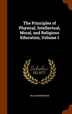 Zásady telesnej, rozumovej, mravnej a náboženskej výchovy, 1. diel - The Principles of Physical, Intellectual, Moral, and Religious Education, Volume 1
