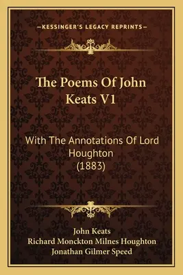 Básne Johna Keatsa V1: S poznámkami lorda Houghtona (1883) - The Poems Of John Keats V1: With The Annotations Of Lord Houghton (1883)