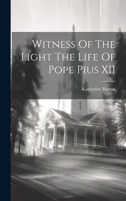 Svedectvo svetla: Život pápeža Pia XII. - Witness Of The Light The Life Of Pope Pius XII