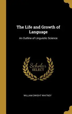 Život a rast jazyka: Náčrt lingvistickej vedy - The Life and Growth of Language: An Outline of Linguistic Science