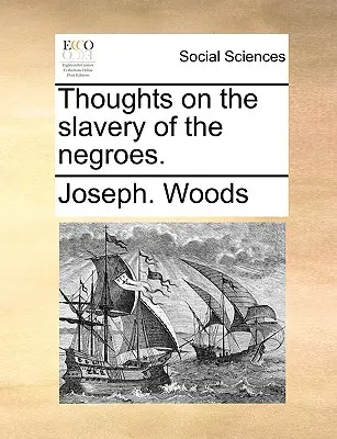 Myšlienky o otroctve černochov. - Thoughts on the Slavery of the Negroes.