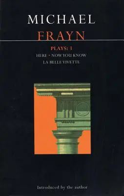 Michael Frayn Plays: 3: Tu, teraz vieš, La Belle Vivette - Michael Frayn Plays: 3: Here, Now You Know, La Belle Vivette