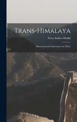 Trans-Himalája; objavy a dobrodružstvá v Tibete; - Trans-Himalaya; Discoveries and Adventures in Tibet;