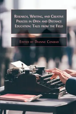 Výskum, písanie a tvorivý proces v otvorenom a dištančnom vzdelávaní: Príbehy z praxe - Research, Writing, and Creative Process in Open and Distance Education: Tales from the Field