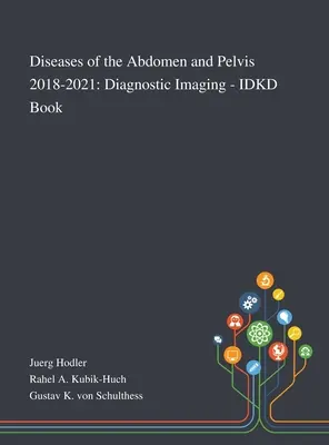 Choroby brucha a panvy 2018-2021: Diagnostické zobrazovanie - IDKD Book - Diseases of the Abdomen and Pelvis 2018-2021: Diagnostic Imaging - IDKD Book