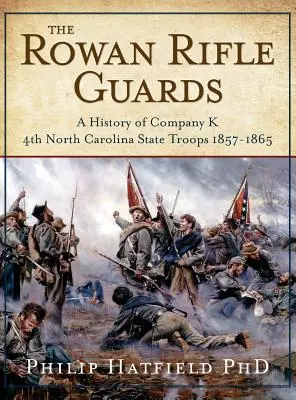 Rowanská strelecká garda: Rowanova rota: História roty K, 4. jednotky štátu Severná Karolína 1857-1865 - The Rowan Rifle Guards: A History of Company K, 4th North Carolina State Troops 1857-1865