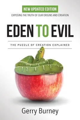 Eden to Evil: NOVÉ aktualizované vydanie: Odhalenie pravdy o našom pôvode a stvorení - Eden to Evil: NEW Updated Edition: Exposing the Truth of Our Origins and Creation