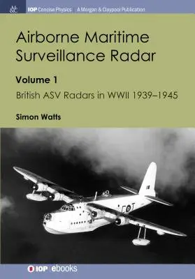 Letecké námorné prehľadové radary: Diel 1, Britské ASV radary v druhej svetovej vojne 1939-1945 - Airborne Maritime Surveillance Radar: Volume 1, British ASV Radars in WWII 1939-1945