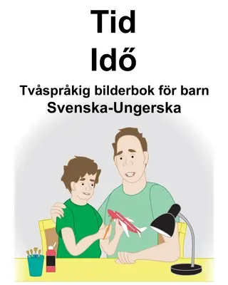 Švédsko-maďarská dvojjazyčná obrázková kniha pre deti Time/Idő - Svenska-Ungerska Tid/Idő Tvsprkig bilderbok fr barn