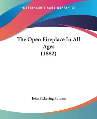 Otvorený krb vo všetkých storočiach (1882) - The Open Fireplace In All Ages (1882)