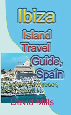 Ostrov Ibiza Cestovný sprievodca, Španielsko: Životné prostredie Formentery, Cestovný ruch na Ibize - Ibiza Island Travel Guide, Spain: Formentera Environment, Ibiza Tourism