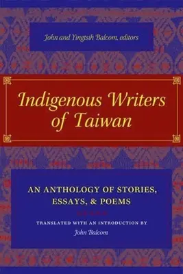 Domorodí spisovatelia Taiwanu: Antológia poviedok, esejí a básní - Indigenous Writers of Taiwan: An Anthology of Stories, Essays, and Poems