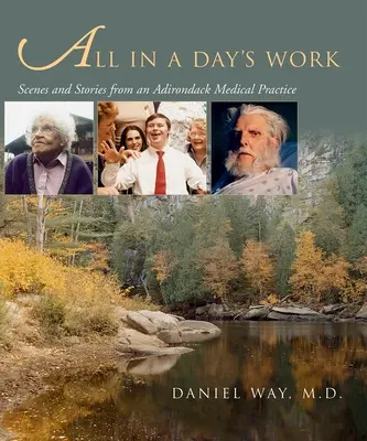 Všetko za jeden deň: a príbehy z lekárskej praxe v Adirondacku. - All in a Day's Work: Scenes and Stories from an Adirondack Medical Practice