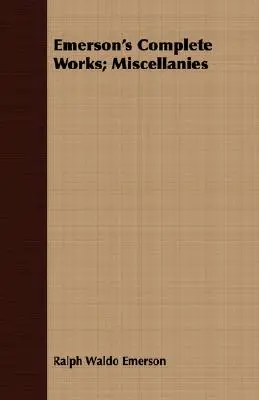 Emersonove kompletné diela; Miscellanies - Emerson's Complete Works; Miscellanies