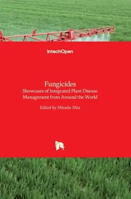 Fungicídy: Fungicídy: ukážky integrovaného manažmentu chorôb rastlín z celého sveta - Fungicides: Showcases of Integrated Plant Disease Management from Around the World