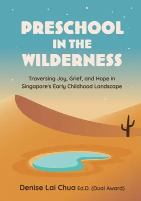 Predškolská výchova v divočine: V predškolskom veku v Singapure: Cestovanie za radosťou, smútkom a nádejou - Preschool in the Wilderness: Traversing Joy, Grief, and Hope in Singapore's Early Childhood Landscape
