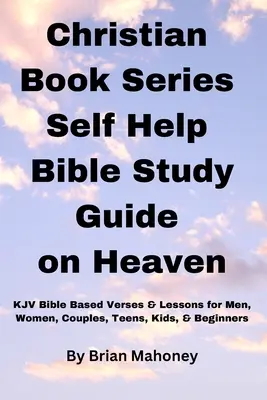 Séria kresťanských kníh Svojpomocná príručka na štúdium Biblie o nebi - Christian Book Series Self Help Bible Study Guide on Heaven