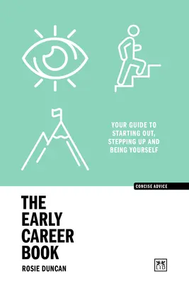 Kniha o začiatkoch kariéry: Knižka pre začínajúcich kariéristov: Váš sprievodca, ako začať, napredovať a byť sám sebou - The Early Career Book: Your Guide to Starting Out, Stepping Up and Being Yourself
