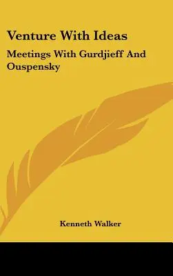 Podnikajte s nápadmi: Stretnutia s Gurdjieffom a Uspenským - Venture With Ideas: Meetings With Gurdjieff And Ouspensky