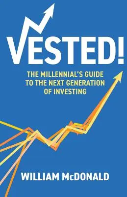 Vested! Sprievodca pre mileniálov v oblasti investovania novej generácie - Vested!: The Millennial's Guide to The Next Generation of Investing
