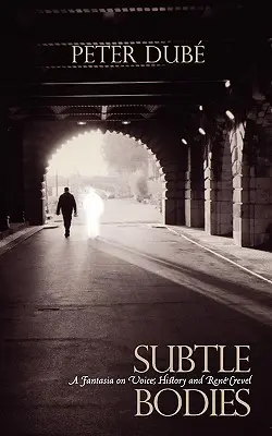 Subtle Bodies: Fantasia o hlase, histórii a René Crevel - Subtle Bodies: A Fantasia on Voice, History and Rene Crevel