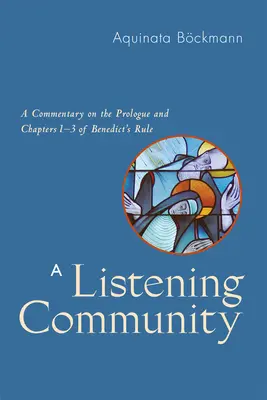 Počúvajúca komunita: Komentár k prológu a kapitolám 1-3 Benediktovej reguly - Listening Community: A Commentary on the Prologue and Chapters 1-3 of Benedict's Rule