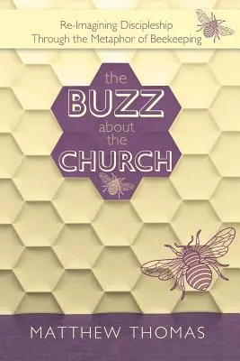 Rozruch okolo cirkvi: Znovu si predstaviť učeníctvo prostredníctvom metafory včelárstva - The Buzz About The Church: Re-Imagining Discipleship Through the Metaphor of Beekeeping