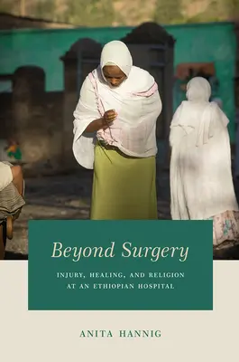 Za hranicami chirurgie: Zranenie, uzdravenie a náboženstvo v etiópskej nemocnici - Beyond Surgery: Injury, Healing, and Religion at an Ethiopian Hospital