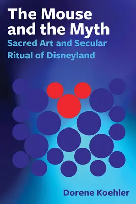 Myš a mýtus: Posvätné umenie a svetský rituál Disneylandu - The Mouse and the Myth: Sacred Art and Secular Ritual of Disneyland