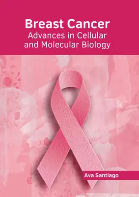 Rakovina prsníka: Pokroky v bunkovej a molekulárnej biológii - Breast Cancer: Advances in Cellular and Molecular Biology