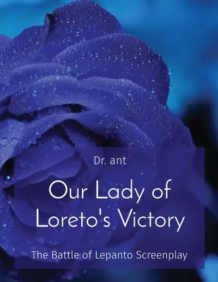 Víťazstvo Panny Márie Loretánskej: Bitka pri Lepante Scenár k filmu - Our Lady of Loreto's Victory: The Battle of Lepanto Screenplay