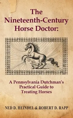 Lekár koní devätnásteho storočia: Praktická príručka pennsylvánskeho Holanďana na liečenie koní - The Nineteenth-Century Horse Doctor: A Pennsylvania Dutchman's Practical Guide to Treating Horses