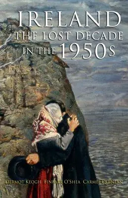 Stratené desaťročie: Írsko v 50. rokoch 20. storočia - The Lost Decade: Ireland in the 1950s