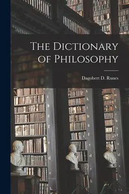 Filozofický slovník (Runes Dagobert D. (Dagobert David)) - The Dictionary of Philosophy (Runes Dagobert D. (Dagobert David))