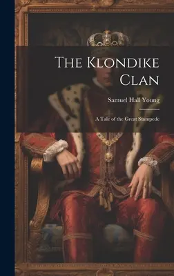 Klondajkový klan; príbeh o veľkom stampede - The Klondike Clan; a Tale of the Great Stampede