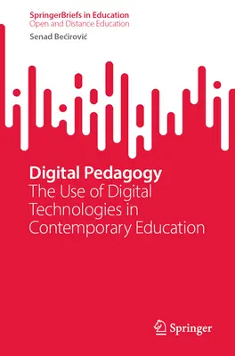 Digitálna pedagogika: Využitie digitálnych technológií v súčasnom vzdelávaní - Digital Pedagogy: The Use of Digital Technologies in Contemporary Education