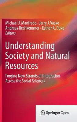 Pochopenie spoločnosti a prírodných zdrojov: Kovanie nových integračných smerov naprieč spoločenskými vedami - Understanding Society and Natural Resources: Forging New Strands of Integration Across the Social Sciences