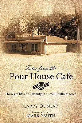 Príbehy z kaviarne Pour House: Príbehy zo života a nešťastia v malom južanskom mestečku - Tales from the Pour House Cafe: Stories of Life and Calamity in a Small Southern Town