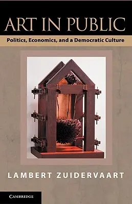Umenie na verejnosti: a demokratická kultúra: politika, ekonomika a demokratická kultúra - Art in Public: Politics, Economics, and a Democratic Culture