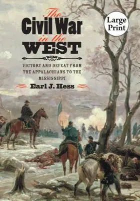 Občianska vojna na Západe: Víťazstvo a porážka od Apalačských vrchov po Mississippi - The Civil War in the West: Victory and Defeat from the Appalachians to the Mississippi