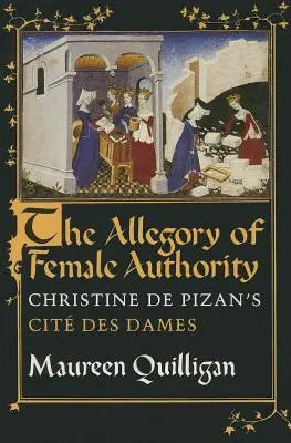 Alegória ženskej autority: Christine de Pizan: Cit Des Dames - The Allegory of Female Authority: Christine de Pizan's Cit Des Dames